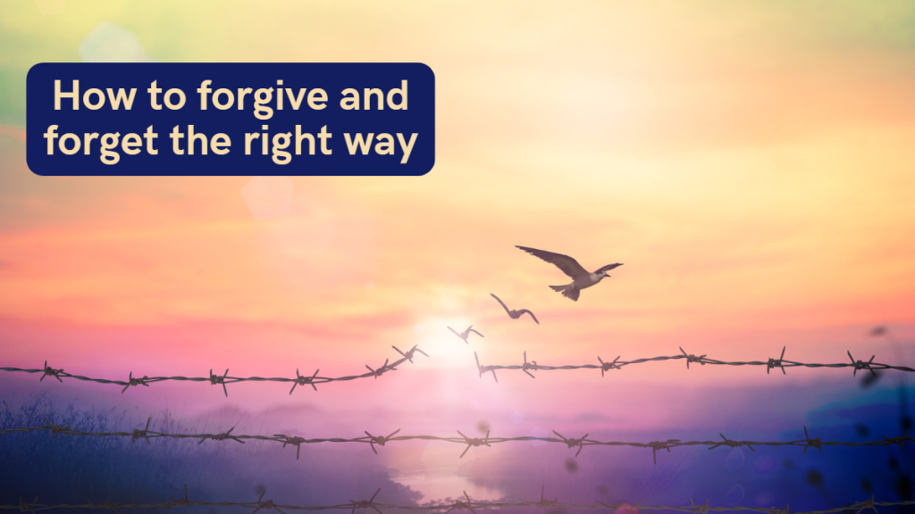 How to forgive and forget the right way